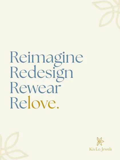 Reimagine. Redesign. Rewear. Relove. This is our mantra at Kivlo Jewels. We believe every piece of jewelry deserves to be loved and worn.
