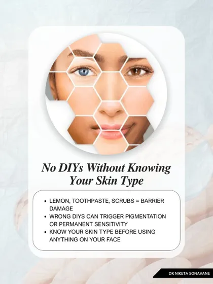 Please stop experimenting with DIY hacks without knowing your skin type. Ingredients like lemon or harsh scrubs can cause barrier damage, pigmentation, and sensitivity. The first real step to glowing skin is understanding what your skin actually is.