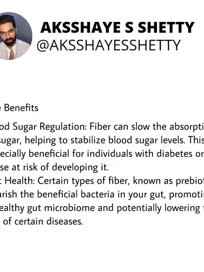 Fiber also helps with blood sugar regulation by slowing the absorption of sugar. Certain types of fiber, known as prebiotics, also nourish the good bacteria in your gut, promoting a healthy microbiome.