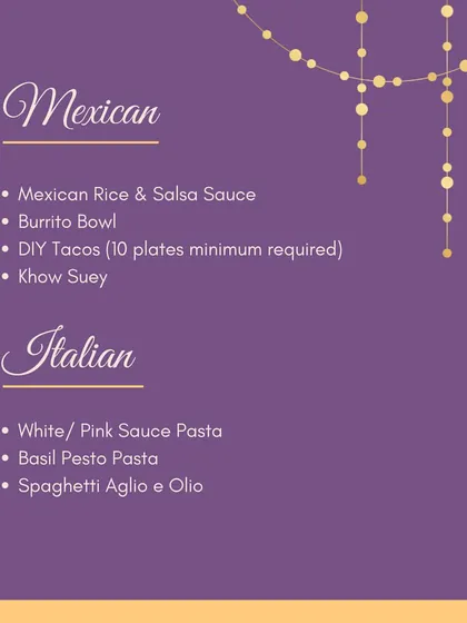 Take your guests on a trip to Mexico and Italy. Our menu includes Burrito Bowls, DIY Tacos, and a variety of pastas like White Sauce, Pink Sauce, and Aglio e Olio.