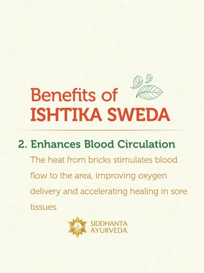 The heat from Ishtika Sweda enhances blood circulation. This stimulates blood flow to the affected area, accelerating healing in sore tissues by improving oxygen delivery.