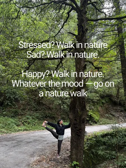 Whatever the mood, a walk in nature is the answer. This is a core part of my philosophy: connecting with the natural world is essential for our mental and spiritual well-being.