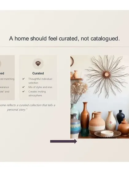 A home should feel curated, not catalogued. A catalogued home is full of mass-produced matching sets, while a curated home features thoughtful individual selections that create a unique and personal atmosphere.