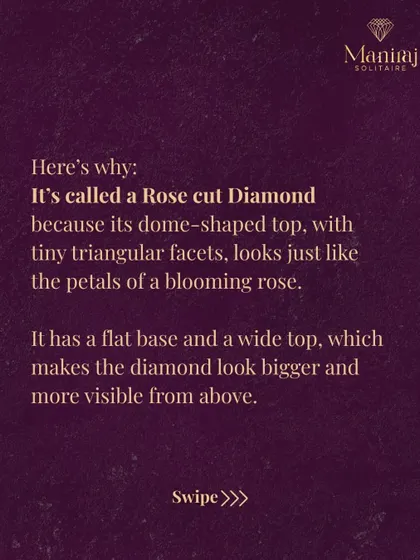 Why is it called a rose cut? Its dome-shaped top is covered in tiny triangular facets that resemble the petals of a blooming rose. This unique faceting gives it a soft, romantic glow instead of a brilliant sparkle.