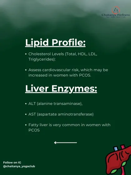 Lipid Profile & Liver Enzymes: We assess cholesterol levels to monitor cardiovascular risk, which can be increased in women with PCOS. We also check liver enzymes as fatty liver is common.