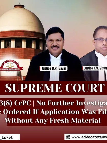 The Supreme Court has ruled that no further investigation under Section 173(8) CrPC should be ordered if the application is filed without any fresh material. We protect our clients from endless and baseless investigations.