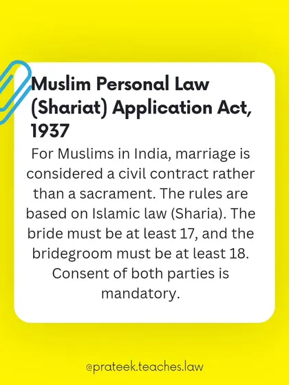 For Muslims in India, the Shariat Application Act of 1937 governs marriage. It is treated as a civil contract with specific rules for age and consent.