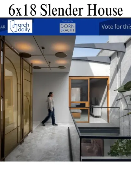 Our 6x18 Slender House was also nominated for the ArchDaily 2025 Building of the Year Award. This project exemplifies how thoughtful design can thrive even within tight urban constraints.