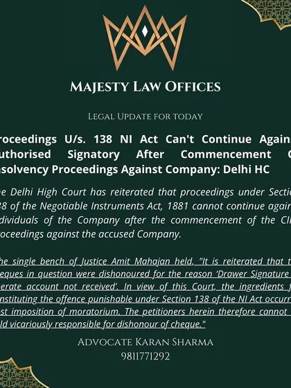 This legal update from the Delhi High Court clarifies an important point. If a company is undergoing insolvency proceedings (CIRP), a cheque bounce case under Section 138 cannot continue against the authorized signatory of the cheque. This is a key defence for directors and officers of companies in financial distress.