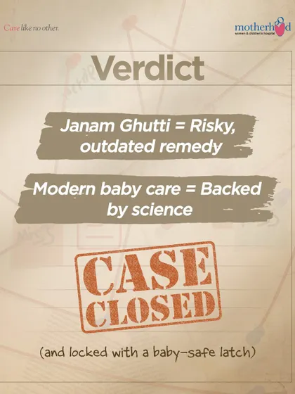 The verdict is in: Janam Ghutti is a risky, outdated remedy. Modern baby care, backed by science, offers safer and more effective solutions for your baby's comfort and health. Case closed.