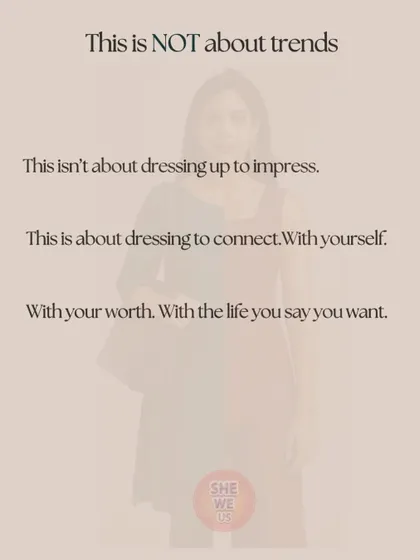 This is not about trends or impressing others. It's about dressing to connect with yourself, your worth, and the life you want to live. Your style should be a true reflection of your journey.