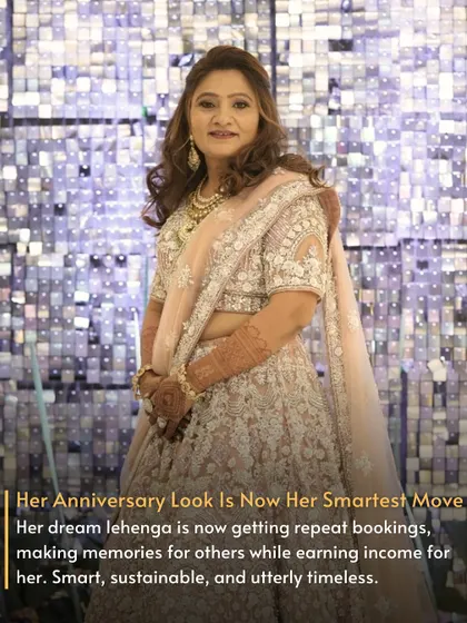 Her Anniversary Look is Now Her Smartest Move. Her beautiful lehenga is now getting repeat bookings, making memories for others while earning a timeless income for her. Smart, sustainable, and utterly beautiful.