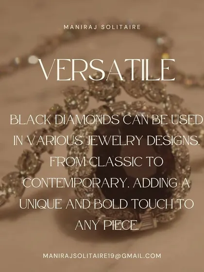 Black diamonds are a bold and unique choice. Their versatility allows them to be used in everything from classic to contemporary designs, adding a touch of mystery and sophistication to any piece.