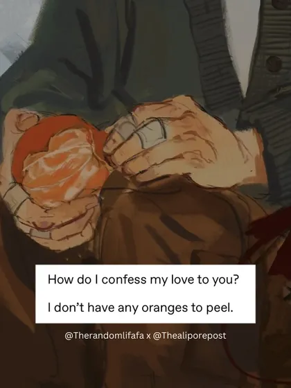 "How do I confess my love to you? I don't have any oranges to peel." Another beautiful expression of how acts of service through food have become a language of love.