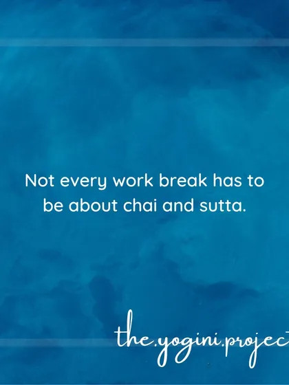 Not every work break has to be about *chai* and *sutta*. I encourage healthier ways to de-stress and bond with colleagues, like taking a walk or simply practicing mindful breathing.