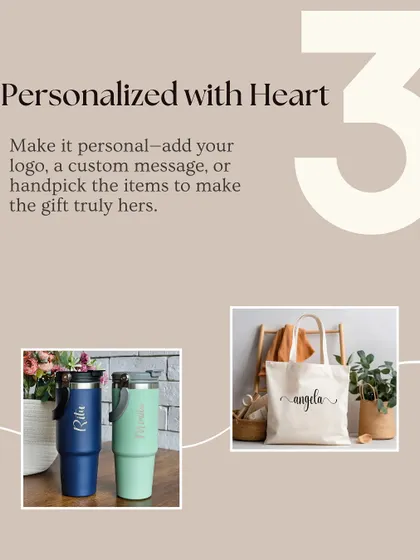 Make it personal. For Women's Day, we can add a logo, a custom message, or handpick items to create a gift that is truly hers, like these personalized tumblers and tote bags.