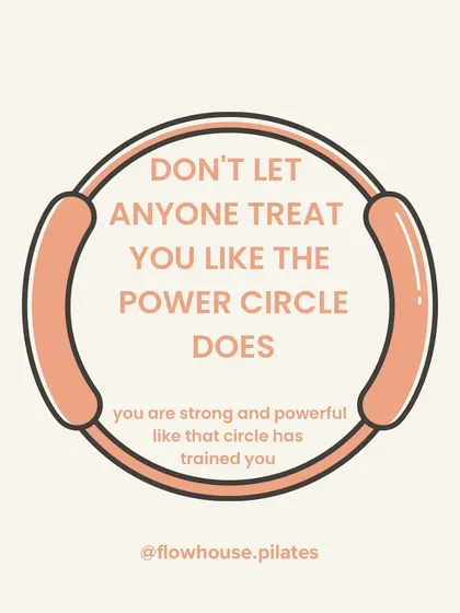 Don't let anyone treat you like the power circle does. You are strong and powerful, just like that circle has trained you to be.