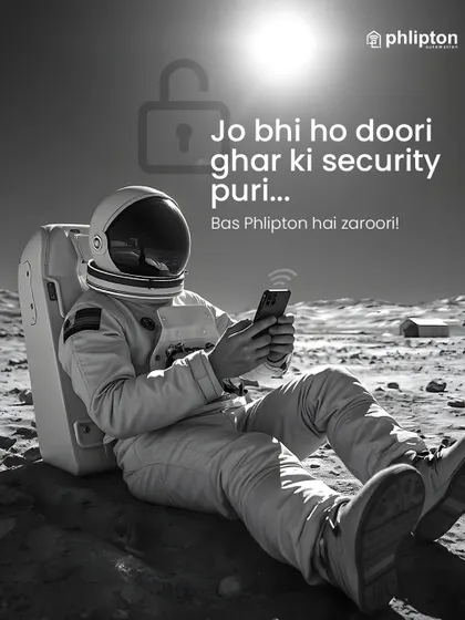 "Jo bhi ho doori, ghar ki security puri." No matter how far you are, your home's security is complete. Even from space, you can control your home with the Phlipton app.