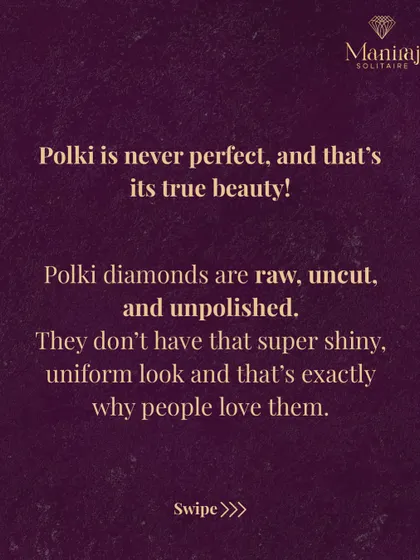 The true beauty of Polki is in its imperfection. Because these diamonds are raw, uncut, and unpolished, they have a natural character that mass-produced diamonds lack. It's this uniqueness that makes each Polki piece special.
