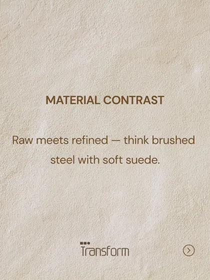 Material Contrast. Raw meets refined. The interplay of textures, like brushed steel with soft suede, adds depth and clarity to a design.