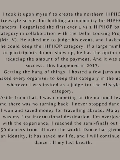 I took it upon myself to help build the northern hip-hop freestyle scene. I organized the first 1v1 hip-hop battle in Delhi in 2017, and from there, I never stopped dancing or competing.