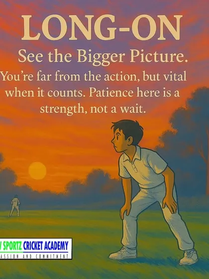 The lesson from long-on: patience. We teach that every fielding position has a role and requires a specific mindset, even when you are far from the action.