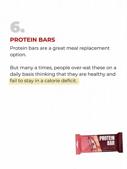 Healthy Food Myth #6: Protein Bars. While a good meal replacement, they can be high in calories and easy to over-eat, hindering a calorie deficit.