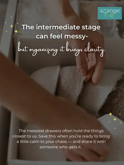 The process of organizing can feel messy, but it brings clarity. Sorting through your most personal items in your drawers is worth the effort.