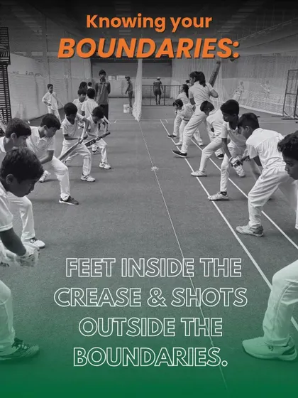 Knowing your boundaries is key. We teach our batsmen to keep their feet inside the crease and aim their shots outside the boundaries.