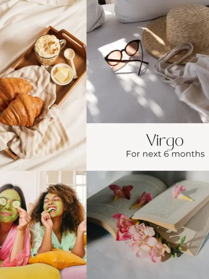 The next six months for Virgo are all about self-care and relaxation. Expect cozy mornings, spa days with friends, and finding beauty in quiet moments and good books.