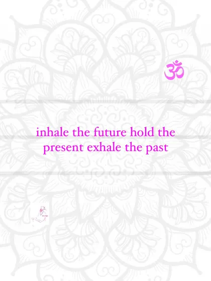 A simple yet profound instruction for pranayama practice. Use the breath to anchor yourself in the present moment, releasing the past with the exhale and welcoming the future with the inhale.