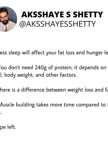 Less sleep will negatively affect your fat loss and hunger levels. You also don't need an extreme amount of protein; your needs depend on your goal and body weight. Understand the difference between weight loss and fat loss.