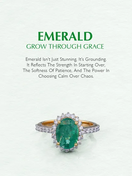 Emerald: Grow through grace. Emerald is not just stunning; it is grounding. It reflects the strength in starting over, the softness of patience, and the power in choosing calm over chaos.