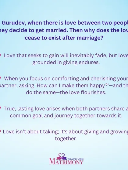 Here are the answers to why love can fade. Gurudev explains that love grounded in giving endures, especially when both partners focus on making each other happy and share a common goal.