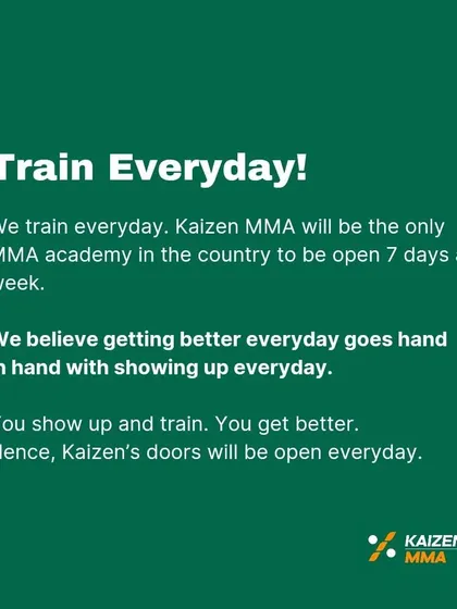 We believe getting better every day goes hand in hand with showing up every day. That's why Kaizen MMA is open 7 days a week.