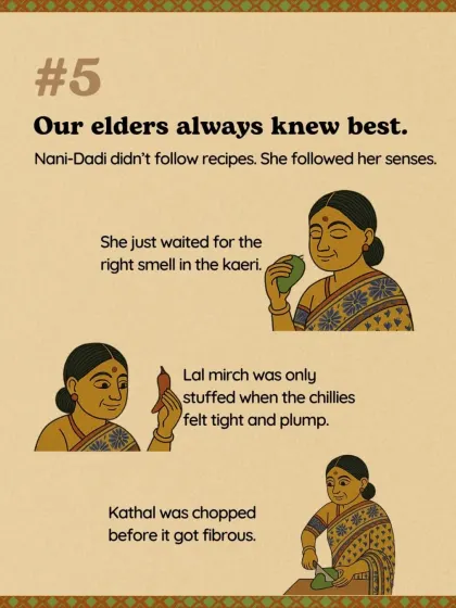 Our elders always knew best. Nani-dadi didn't follow recipes; she followed her senses. She waited for the right smell in the kaeri and chopped kathal before it got too fibrous.