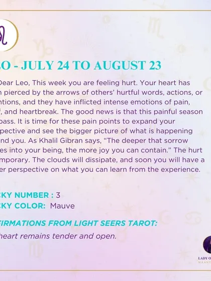 A weekly tarot prediction for Leo. Your heart has been pierced by the hurtful words or actions of others. The good news is that this painful season will pass. Use these pain points to expand your perspective.