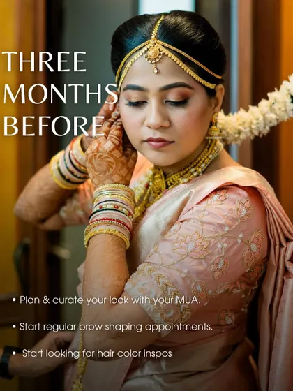 At the three-month mark, it's time to finalize your look with your makeup artist. This is also the time to start regular brow shaping and gather inspiration for your hair color.