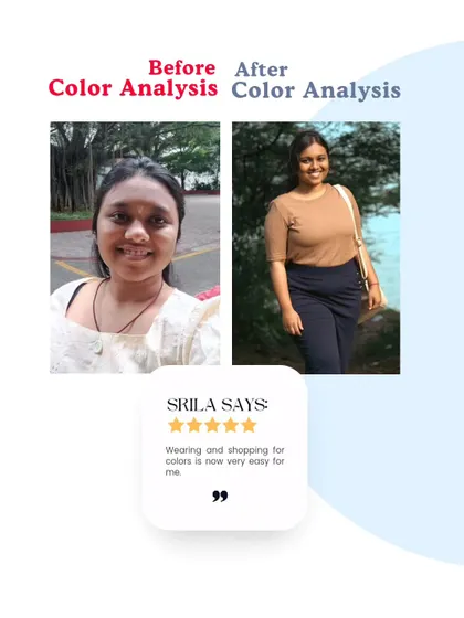 A simple switch can make a world of difference. Srila's 'after' photo shows her in her correct color palette. In her own words, "Wearing and shopping for colors is now very easy for me."