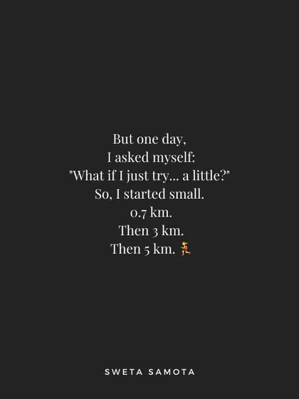 But one day, I asked myself, "What if I just try... a little?" So I started small, with just 0.7 km.