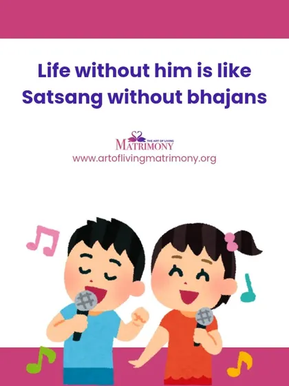 Another cute graphic: "Life without him is like Satsang without bhajans." It uses our community's shared language to express the importance of a partner.