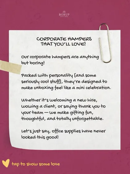 A note from us to you. Our corporate hampers are anything but boring, designed to make unboxing feel like a mini celebration.