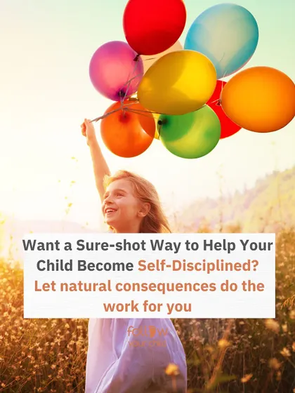 Want a sure-shot way to help your child become self-disciplined? Let natural consequences do the work for you.