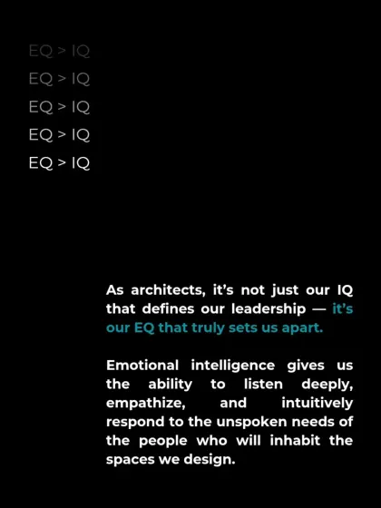 As architects, our EQ is what truly sets us apart. Emotional intelligence gives us the ability to listen deeply and respond to the unspoken needs of the people who will inhabit the spaces we design.