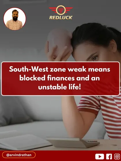 A weak South-West zone, meaning one that is light or has a dosha, can lead to blocked finances and an unstable life.