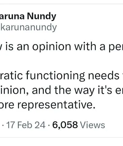 My view on the nature of law itself. I believe that for a democracy to function, the process of making and enforcing laws must be far more representative of the people it governs.