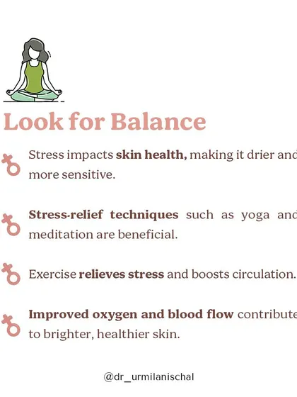 Stress directly impacts skin health, making it drier and more sensitive. I recommend stress-relief techniques like yoga and meditation, which improve circulation and contribute to brighter, healthier skin.