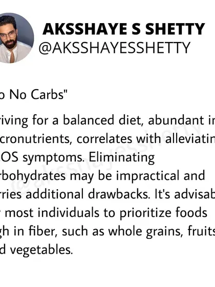 Myth: "Go no-carbs for PCOS." Fact: Eliminating carbohydrates is impractical and can have drawbacks. I advise prioritizing high-fiber carbs from whole grains, fruits, and vegetables for a balanced, sustainable diet.
