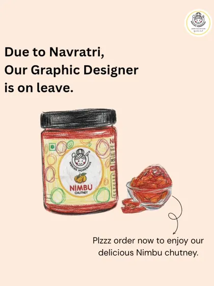 Even when our graphic designer is on leave for Navratri, the tangy kick of our Nimbu Chutney is always here for you.