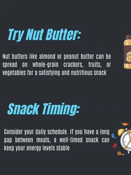Nut butters are a great satisfying snack on crackers or fruit. Timing your snacks correctly between meals can also help keep your energy levels stable.